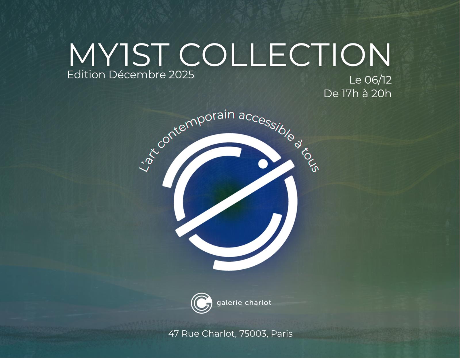 My1st Collection <br />
 - Edition December 2025 - Exhibition from 12/06/2025 to 12/20/2025 @ Galerie Charlot